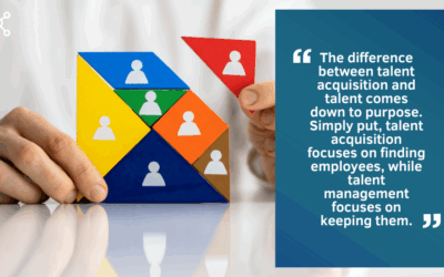 Talent Acquisition Vs. Talent Management: Why Both Matter When Hiring